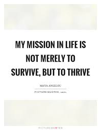 My Mission In Life Is Not Merely To Survive But To Thrive Picture Quotes