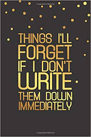 Teach me and i remember. Things I Ll Forget If I Don T Write Them Down Immediately Forgetfulness Journal Memory Loss Notebook Funny Alzheimer Quote Notebook Gift 100 Lined Pages 6 X 9 Inches Notebook Funny Quote