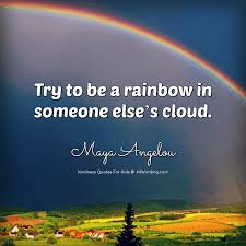 Try to be a rainbow in. An Inspiring List Of Kindness Quotes For Kids Allwording Com