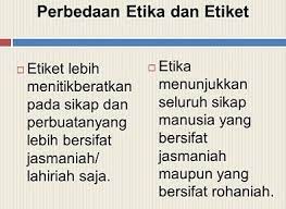 Pengertian etiket dalam kamus umum bahasa indonesia diberikan beberapa arti dari kata etiket, yaitu : Etika Dan Etiket Pengertian Macam Jenis Ciri Prinsip
