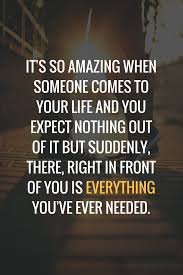 It S So Amazing When Someone Comes To Your Life And You Expect Nothing Of It But Suddenly There R New Love Quotes Love Quotes For Her Falling In Love Quotes