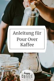 Anleitung Fur Leckeren Pour Over Coffee So Bereitest Du Den Sehr Milden Filterkaffee Wie Im Cafe Selbst Zu Kaffee Rezepte Kaffee Zubereiten Kaffee Geschenke