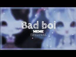Bad Boi Meme Gachalife Original Youtube