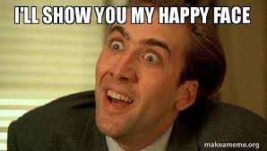 See more ideas about meme faces, rage faces, troll face. I Ll Show You My Happy Face Sarcastic Nicholas Cage Make A Meme
