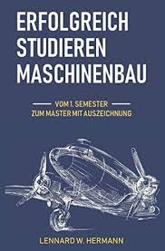 Erfolgreich Studieren Maschinenbau Vom 1 Semester Zum Master Mit Auszeichnung Vom Maschinenbau Erfolgreich Studiere Studieren Maschinenbau Erfolgreich