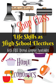 Life Skills As High School Electives Home Economics And Shop Class High School Electives High School Activities High School Credits