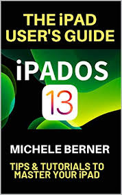 The Ipad User S Guide Ipados 13 Tips Tutorials To Master Your Ipad Ebook Berner Michele Amazon Ca Kindle Store
