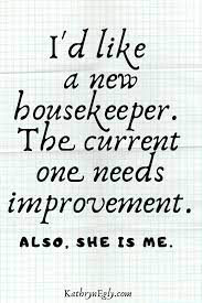Definitely need someone to come early tomorrow say by 10 am and also on thursday. The Struggle With Housekeeping Kathrynegly Com Housekeeping Good Humor Man Make Me Happy