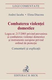 Legea nr.218 din 19.10.2012 privind modul de aplicare a forței fizice, a. Combaterea Violentei Domestice Editura Hamangiu