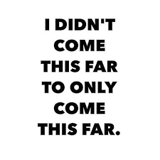 Motivational I Didn T Come This Far To Only Come This Far Homepage Voice Of Hair Up Quotes Words Quotes Motivational Quotes