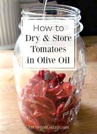 How To Dry Tomatoes And Store In Olive Oil An Oregon Cottage Sundried Tomato Recipes Canning Recipes Dried Tomatoes