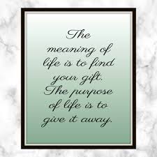 The Purpose Of Life Is To Give It Away The Meaning Of Life Is To Find Your Gift The Purpose Of Life Is To Give It Away William Shakespeare Quote Printable Meaning Of Life Shakespeare Quotes