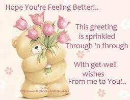 I Hope You Re Feeling Better Today My Precious Friend Sending Lots Of Love And Hugs To You Xoxo S Hope Youre Feeling Better Get Well Quotes Get Well Wishes