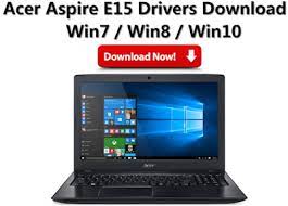 Acer Aspire E15 Drivers Win7 Win8 Win10 Download