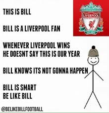 Make your own images with our meme generator or animated gif maker. Bill On Liverpool Be Like Bill Know Your Meme