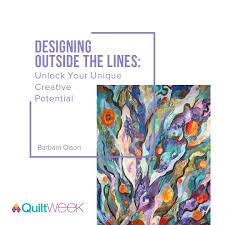 Designing Outside The Lines Unlock Your Unique Creative Potention Lecture With Barbara Olson Aqs Quiltweek Grand Rapids Michi Quilt Inspiration Quilts Aqs