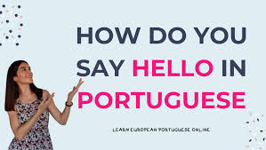 More translations and examples : How Do You Say Hello In Portuguese