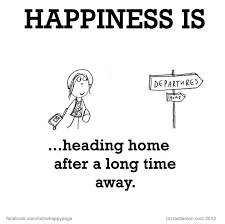 Heading Home After A Long Time Away Happy Quotes Happy Happy Moments
