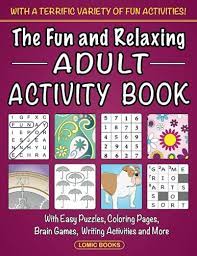 Various themes, artists, difficulty levels and styles. The Fun And Relaxing Adult Activity Book With Easy Puzzles Coloring Pages Writing Activities Brain Games And Much More By Fun Adult Activity Book Amazon Ae