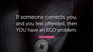 Being offended is not an argument. Nouman Ali Khan Quote If Someone Corrects You And You Feel Offended Then You Have An
