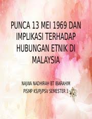 Rusuhan kaum yang berlaku pada tahun 1969 adalah kemuncak masalah perpaduan di malaysia. 80881707 Hubungan Etnik Punca Implikasi Peristiwa 13 Mei 1969 Pptx Punca 13 Mei 1969 Dan Implikasi Terhadap Hubungan Etnik Di Malaysia Najwa Nadhirah Course Hero