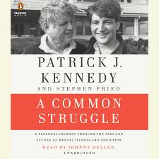 Books that feature characters living with mental illness. A Common Struggle By Patrick J Kennedy Stephen Fried Penguin Random House Audio