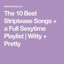 The 10 Best Striptease Songs A Full Sexytime Playlist Witty Pretty Striptease Songs Playlist