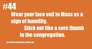 I Veil Of Course At Tlm Every Sunday But It S Fun To Attend A No Mass And Wear It The Looks Are Priceless Catholic Girl Catholic Memes Catholic Humor