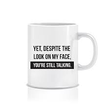 Find a mug that is exactly your cup of tea now! Funny Coffee Mug For Work Sarcastic 11 Oz Coffee Mugs For Your Boss Teacher Coworker Sassy Yet Despite The Look On My Face You Re Still Talking Funny Mug Novelty Office Mug
