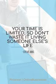 Don T Waste Your Time Living Someone Else S Life Your Time Is Limited So Don T Waste It Living Someone Else S Life Steve Jobs Success Motivation Be Yourself Quotes Investment Quotes Motivational Words