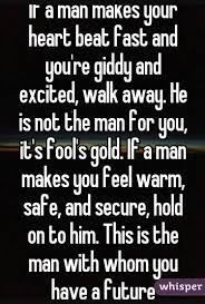 If A Man Makes Your Heart Beat Fast And Your Excited And Giddy Walk Away He Is Not The Man For You It S Fools Gold Girl Boss Quotes Boss Quotes Love