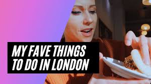 My Fave Things to do in London