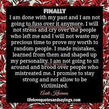I Promise To Stay Strong Finally I Am Done With My Past And I Am Not Going To Fuss Over It Anymore I Will Not S My Past Quotes Past Quotes Love Quotes For Her