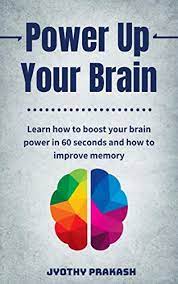 I urge you to study this book and apply the techniques outlined . Amazon Com Boost Your Brain Power Unlock The Power Of Your Mind And Boost Memory In 30 Days Ebook Prakash Jyothy Kindle Store
