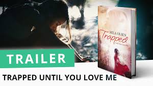 Six months ago, lexi's father died. Book Trailer For Trapped Until You Love Me By Mila Olsen Greenwald Book Trailers