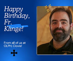 Wishing a very Happy Birthday to Fr. Klinge! May God bless you with many  more joyous ones!