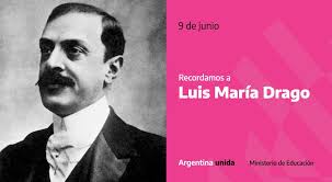 Conmemoramos los 99 años de la muerte de Luis María Drago. Integrante del  tribunal de La Haya, formuló la doctrina conocida como "Doctrina Drago" por  la cual se desconoce la intervención armada