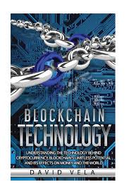 This could be cryptocurrency, certificate authentication, land titles, etc. Amazon Com Blockchain Technology Understanding The Technology Behind Cryptocurrency Blockchain S Limitless Potential And Its Effects On Money And The World 9781986829731 Vela David Books