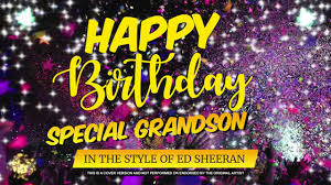 Happy birthday my little one. Happy Birthday Special Grandson In The Style Of Ed Sheeran Celebrity Personalised Party Youtube