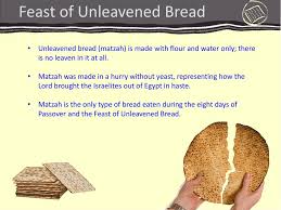Unleavened bread was one of the foods the jews in egypt were commanded to eat along with the paschal lamb (exodus 12:8). Feast Of Unleavened Bread Ppt Download