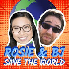 Rosie & BJ Save The World (Podcast)