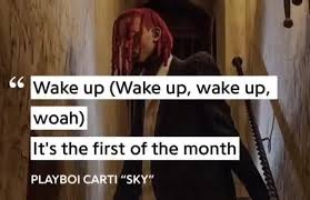 One here and another one down below. Wake Up Wake Up Wake Up It S The First Of The Month Playboi Cart Sky