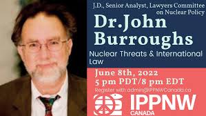 Nuclear Threats and International Law” with Dr. John Burroughs — IPPNW  Canada