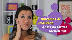Sintomas De Gravidez Antes Do Atraso Menstrual Youtube