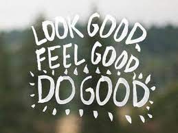 Look Good Feel Good Do Good Words Funny Quotes About Life Quotes