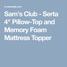 Serta 4 Pillow Top And Memory Foam Mattress Topper Sam S Club Memory Foam Mattress Topper Memory Foam Mattress Foam Mattress