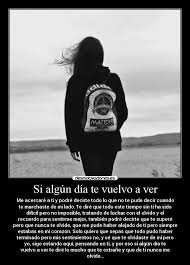 Si Algun Dia Te Vuelvo A Ver Estabas En Mi Corazon Solo Quiero Que Sepas Que Todo Pudo Haber Terminado Pero Mis Te Volvi A Ver Decir No No Te Puedo Olvidar