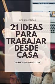 .de empleo consiste darle mantenimiento total a la casa y patio. 21 Trabajos Desde Casa Que Puedes Iniciar Hoy Mismo 2019 Ganar Dinero Por Internet Negocios Para Ganar Dinero Como Ganar Dinero Online