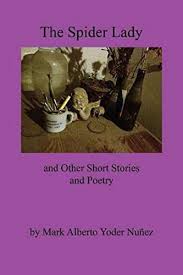 The Spider Lady And Other Short Stories And Poetry Paperback By Mark Alberto Yoder Nunez New Paperback 2019 Book Depository International