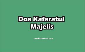 Untuk lebih lengkapnya simak artikel berikut ini. Doa Kafaratul Majelis Pembuka Majelis Dan Adab Mencari Ilmu